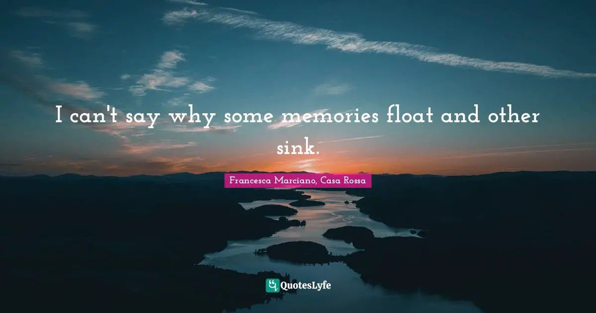 I can't say why some memories float and other sink.