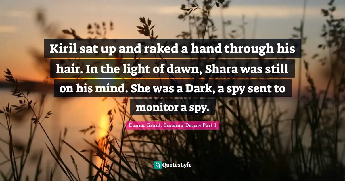 Kiril sat up and raked a hand through his hair. In the light of dawn, Shara was still on his mind. She was a Dark, a spy sent to monitor a spy.
