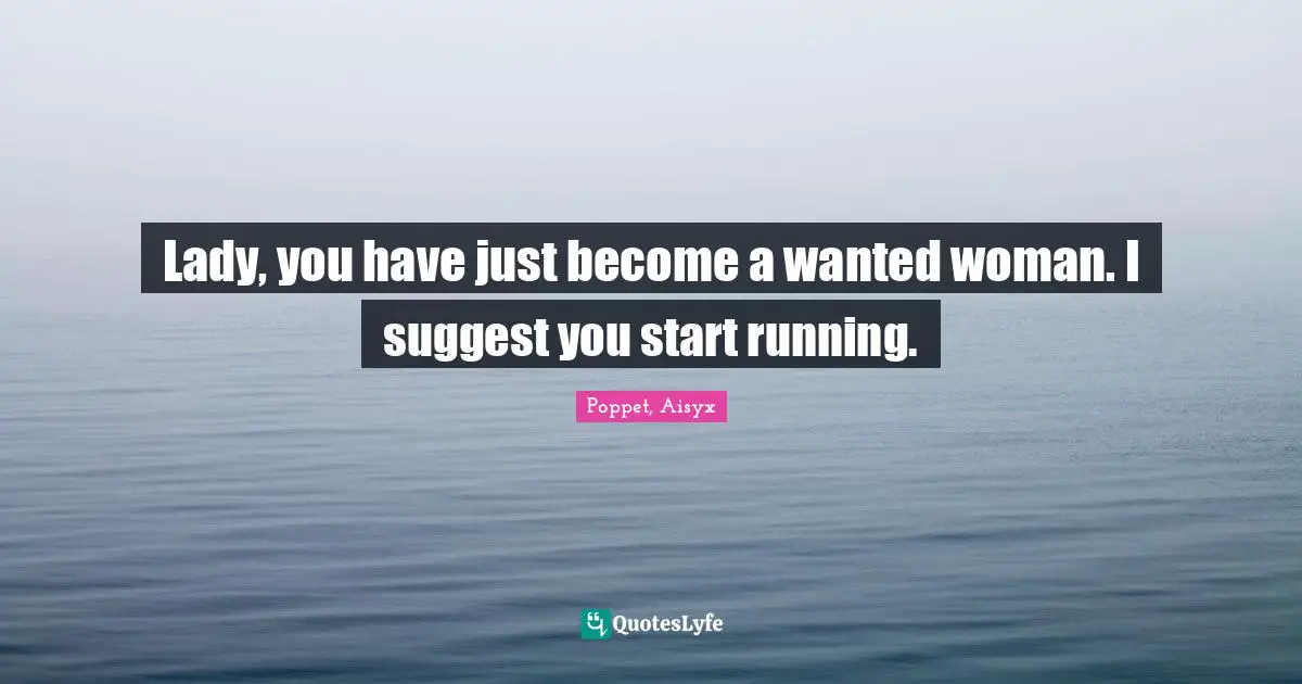 Lady, you have just become a wanted woman. I suggest you start running.