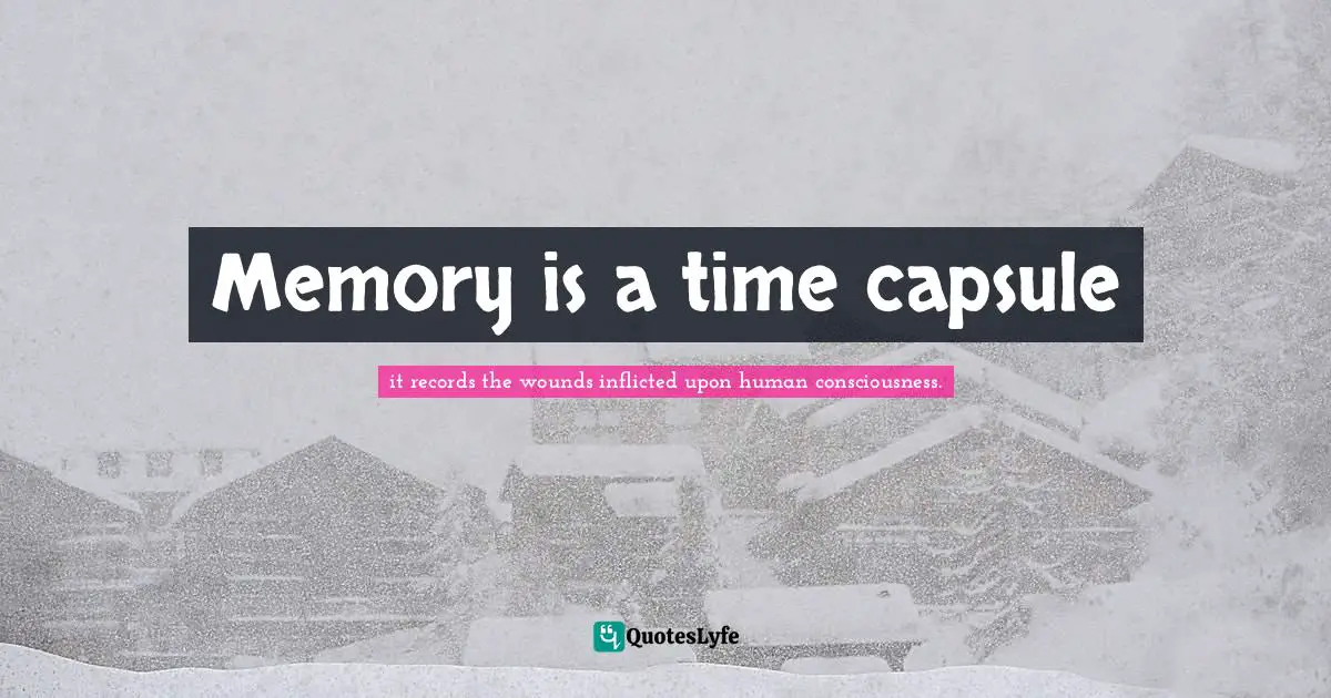 Dead Toad Scrolls Quotes: "Memory is a time capsule"