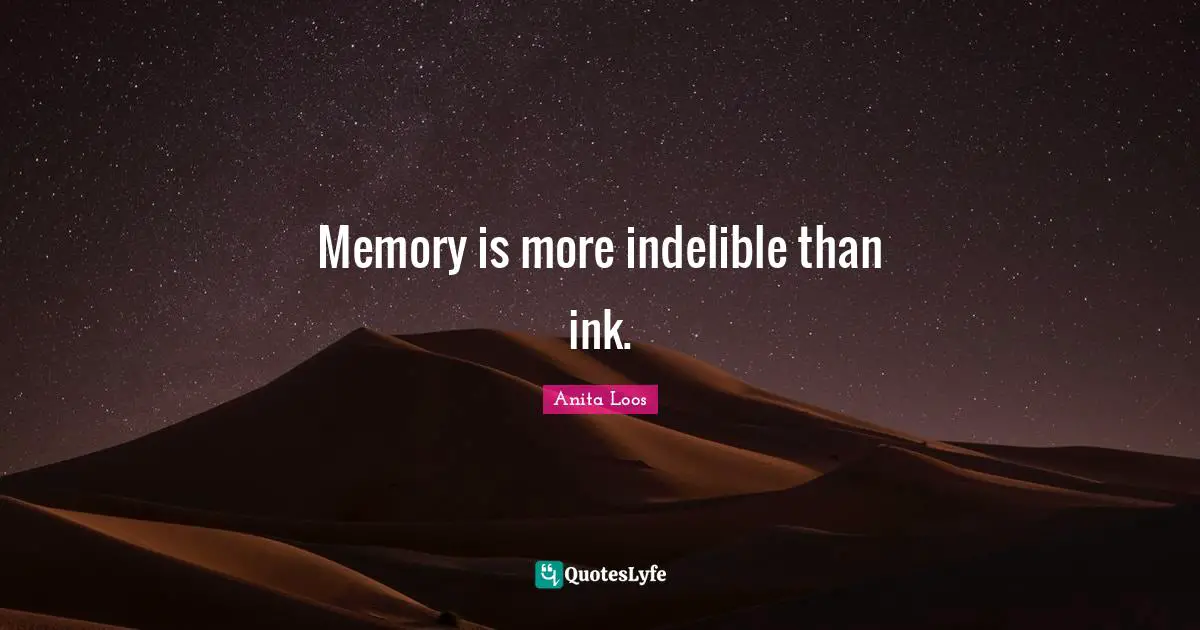Memory is more indelible than ink.