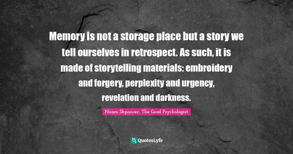 Memory is not a storage place but a story we tell ourselves in retrospect. As such, it is made of storytelling materials: embroidery and forgery, perplexity and urgency, revelation and darkness.