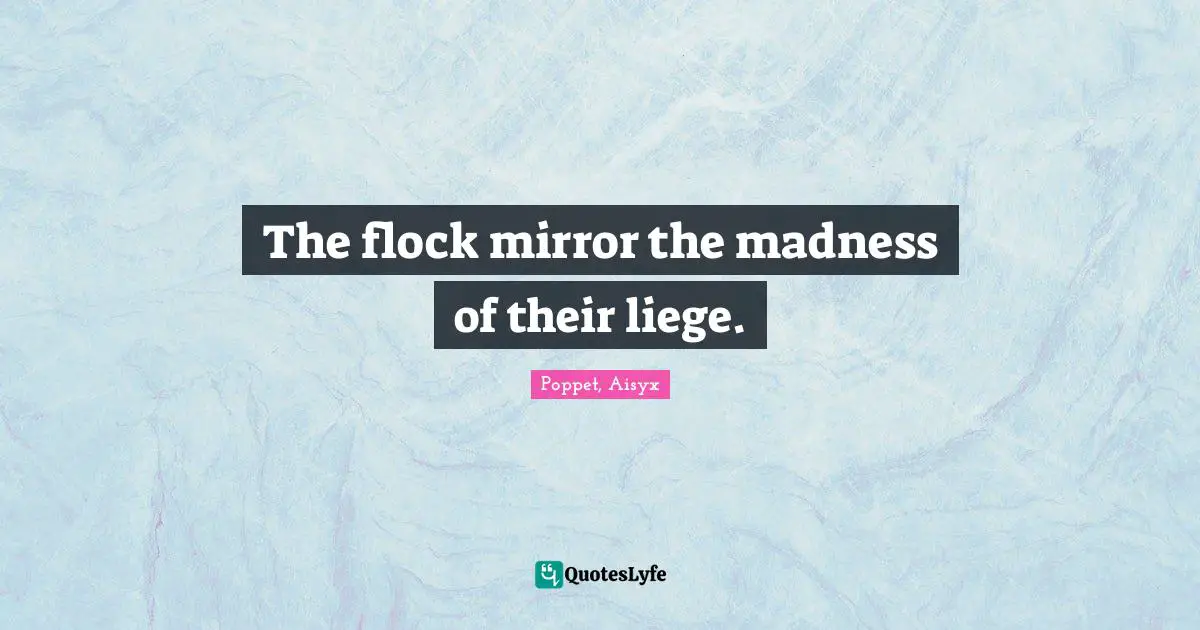The flock mirror the madness of their liege.