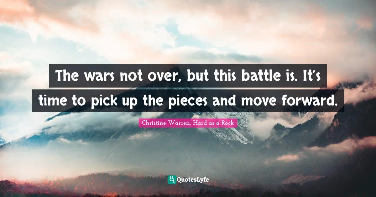 The wars not over, but this battle is. It’s time to pick up the pieces and move forward.
