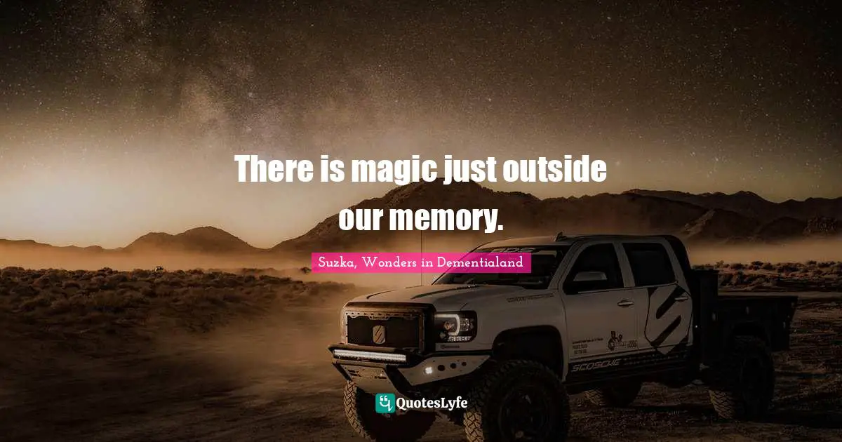 There is magic just outside our memory.
