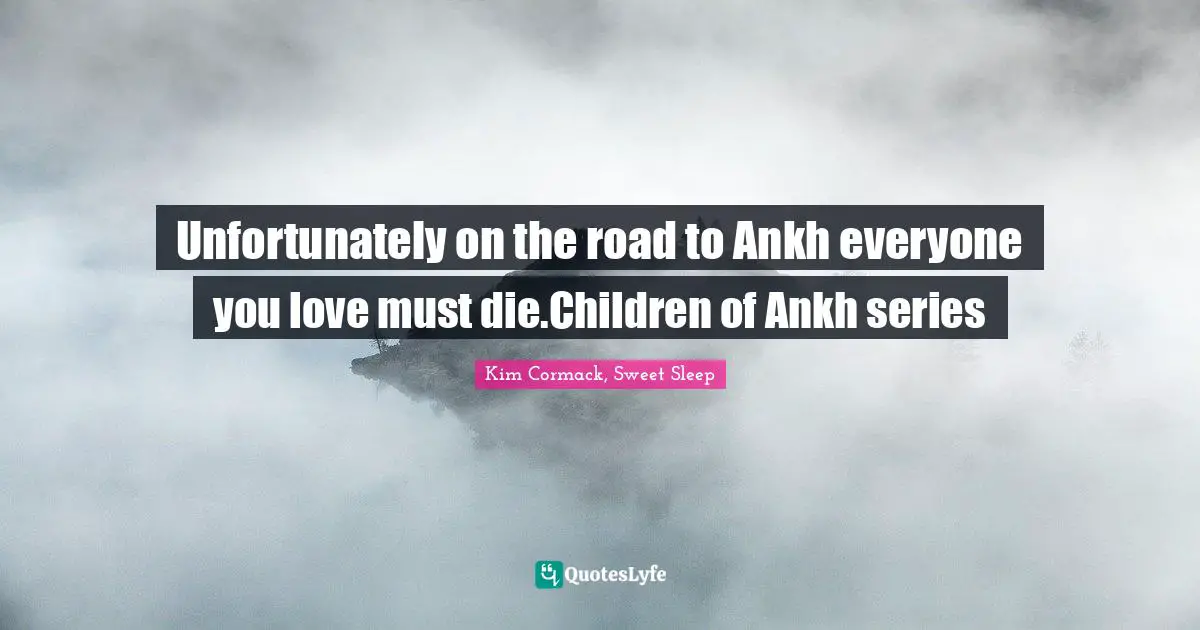 Unfortunately on the road to Ankh everyone you love must die.Children of Ankh series