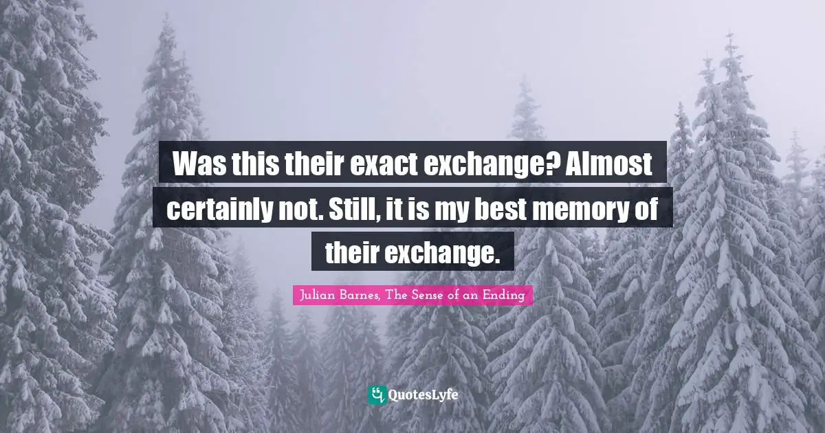 Was this their exact exchange? Almost certainly not. Still, it is my best memory of their exchange.