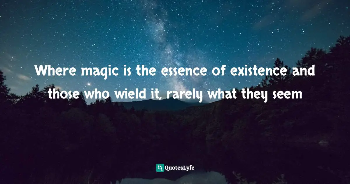 Where magic is the essence of existence and those who wield it, rarely what they seem