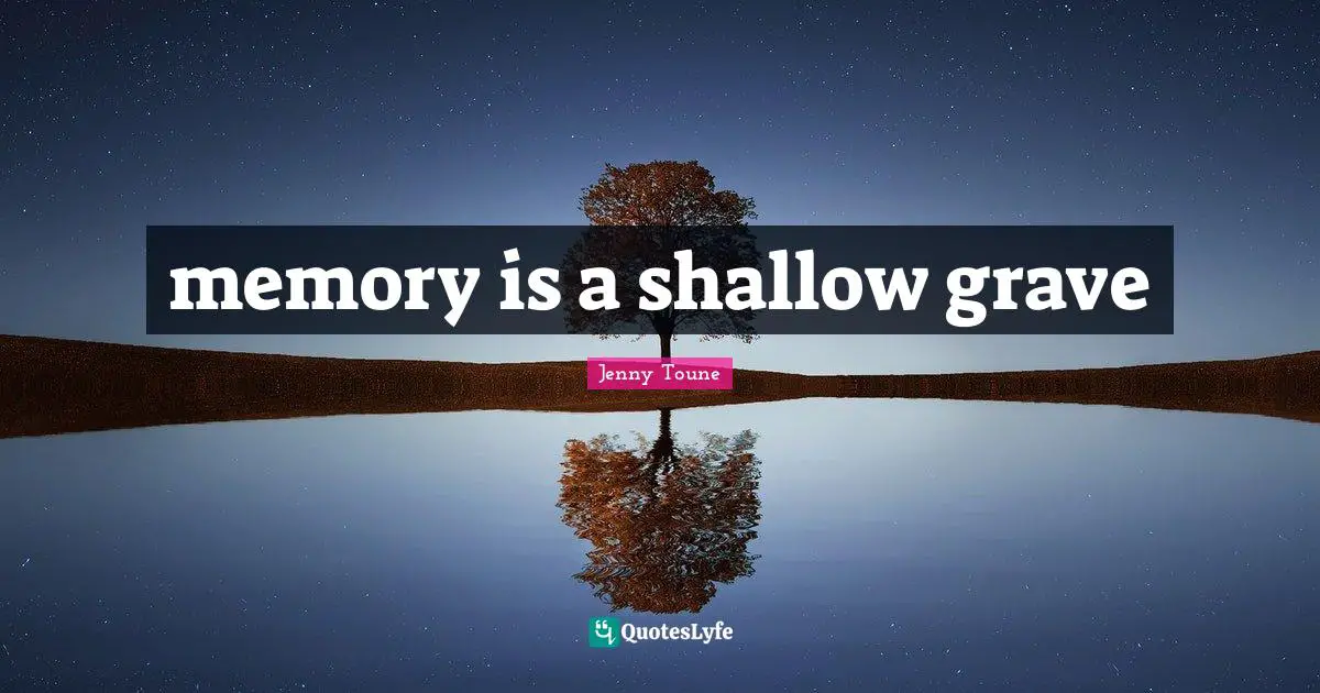 memory is a shallow grave