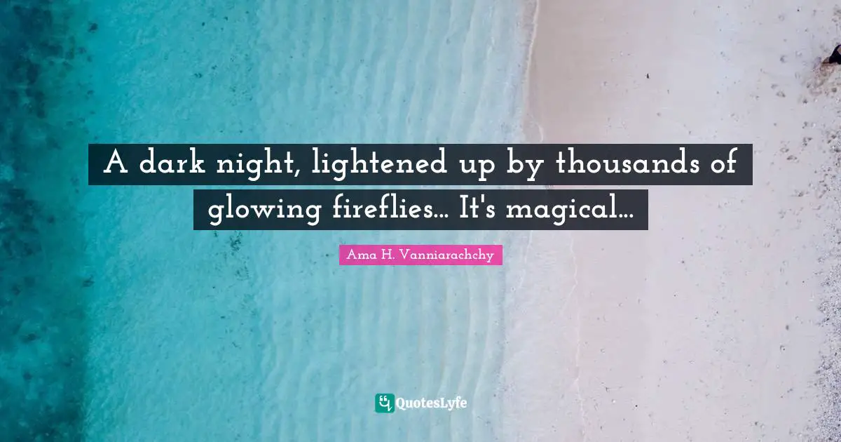 A dark night, lightened up by thousands of glowing fireflies... It's magical...