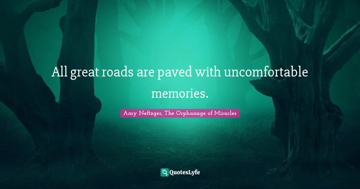 All great roads are paved with uncomfortable memories.