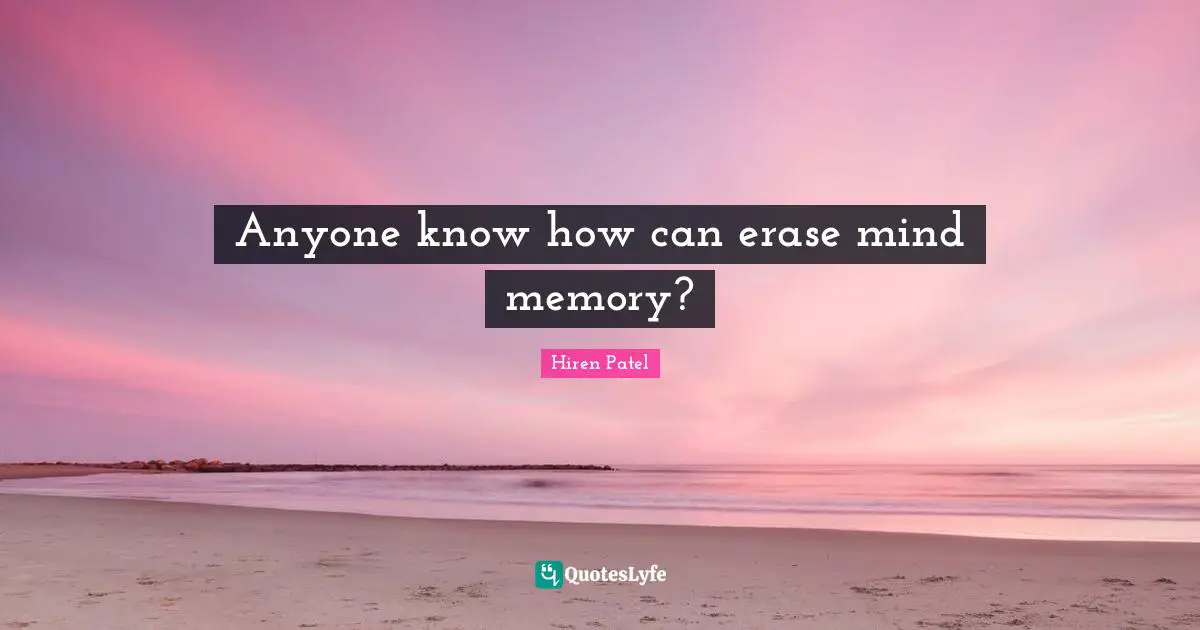Anyone know how can erase mind memory?