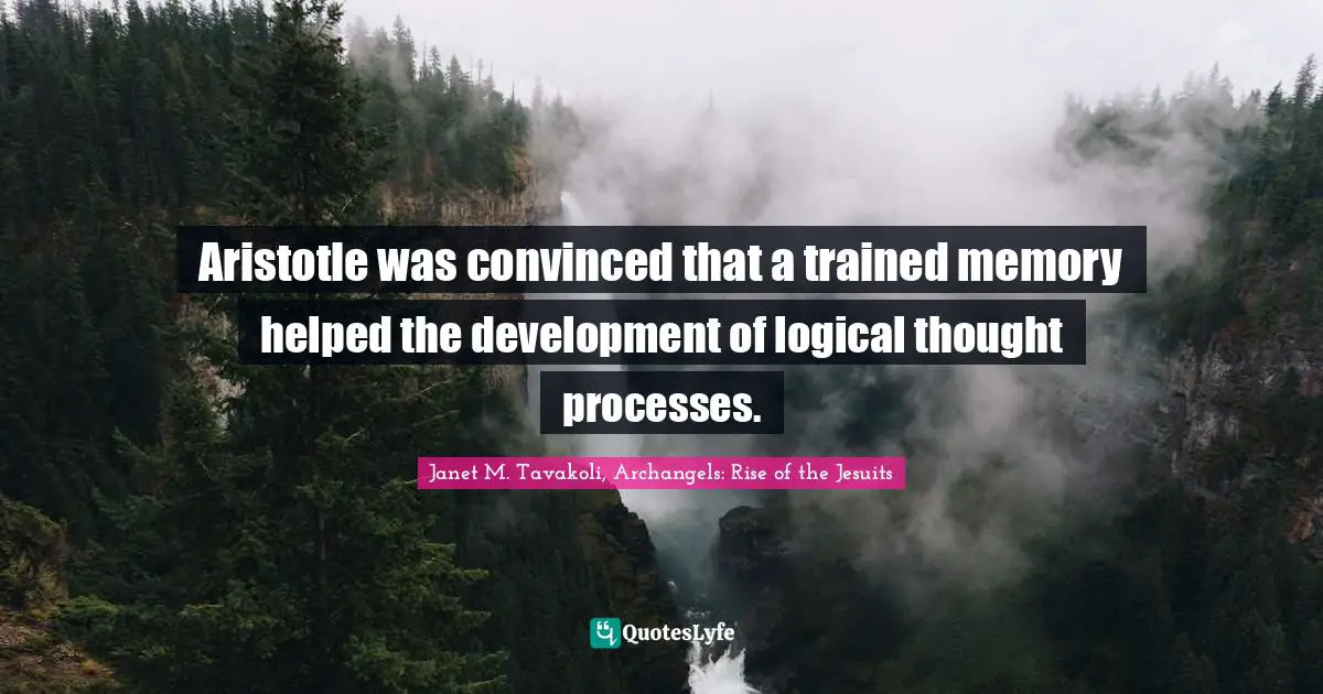 Aristotle was convinced that a trained memory helped the development of logical thought processes.