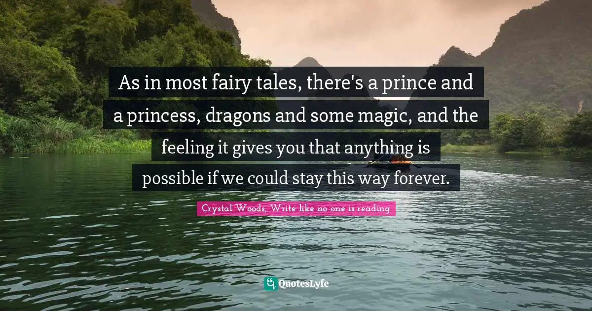 As in most fairy tales, there's a prince and a princess, dragons and some magic, and the feeling it gives you that anything is possible if we could stay this way forever.