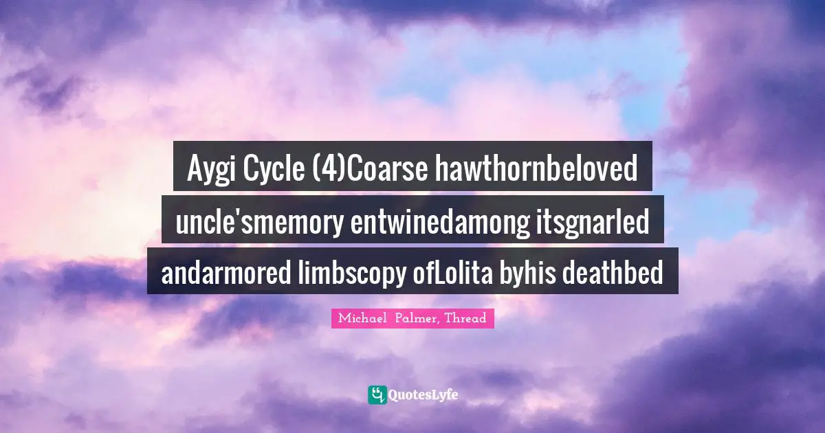 Aygi Cycle (4)Coarse hawthornbeloved uncle'smemory entwinedamong itsgnarled andarmored limbscopy ofLolita byhis deathbed