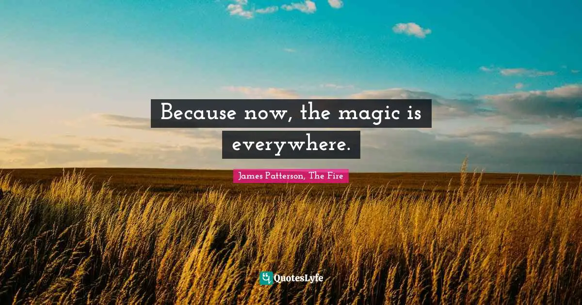 Because now, the magic is everywhere.