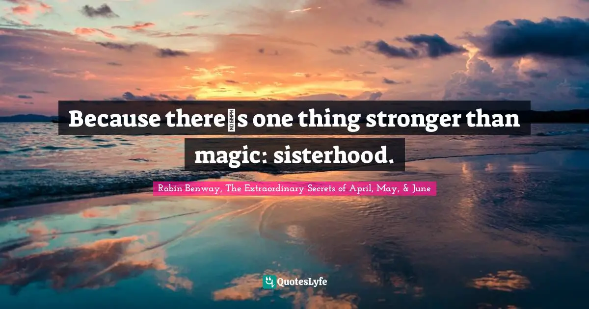 Because theres one thing stronger than magic: sisterhood.