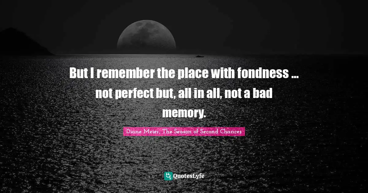 But I remember the place with fondness ... not perfect but, all in all, not a bad memory.