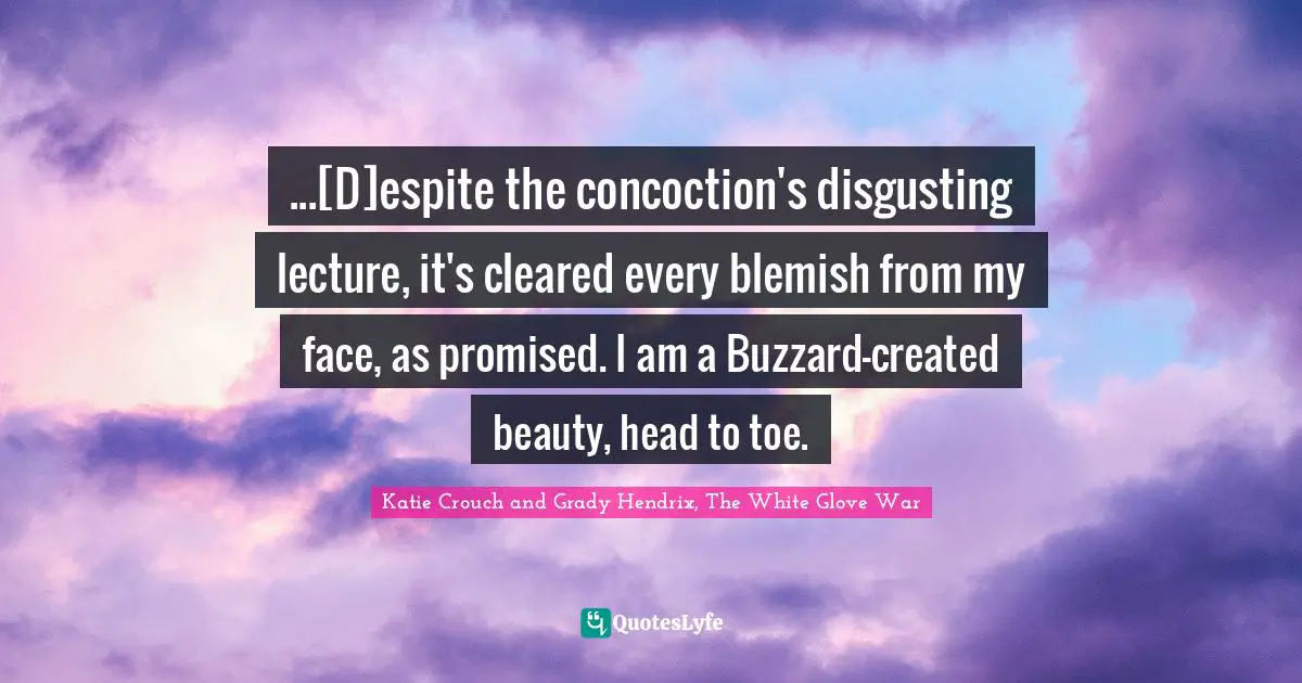 ...[D]espite the concoction's disgusting lecture, it's cleared every blemish from my face, as promised. I am a Buzzard-created beauty, head to toe.