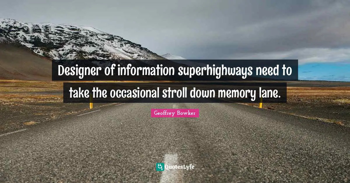 Designer of information superhighways need to take the occasional stroll down memory lane.