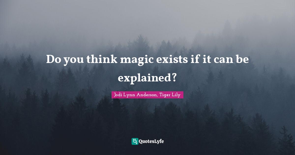 Do you think magic exists if it can be explained?