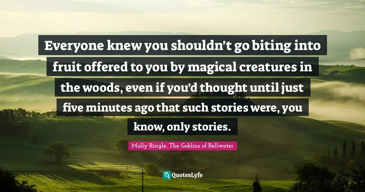 Everyone knew you shouldn't go biting into fruit offered to you by magical creatures in the woods, even if you'd thought until just five minutes ago that such stories were, you know, only stories.