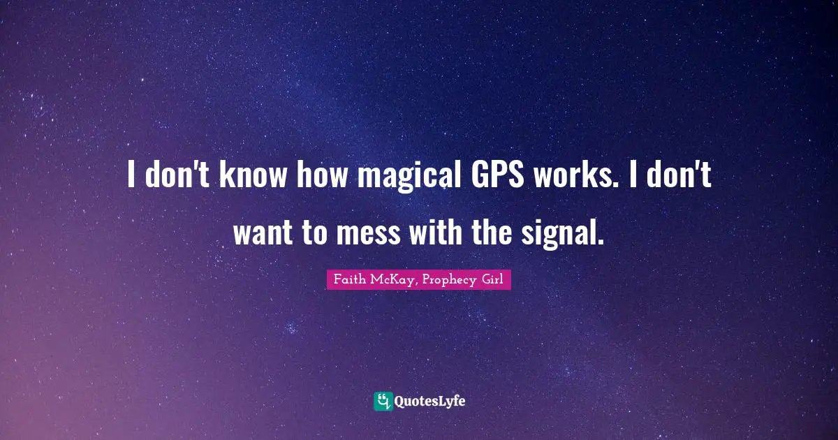 I don't know how magical GPS works. I don't want to mess with the signal.