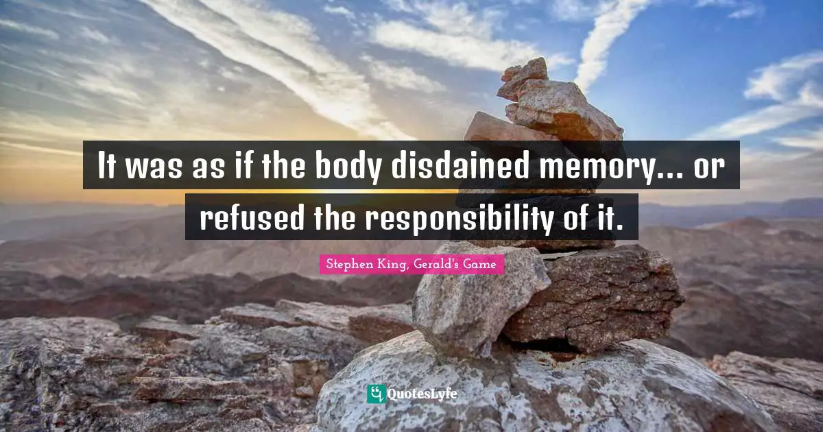 It was as if the body disdained memory... or refused the responsibility of it.