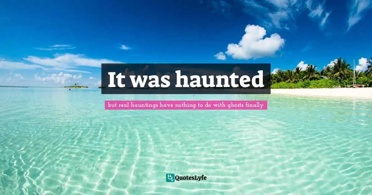 It was haunted