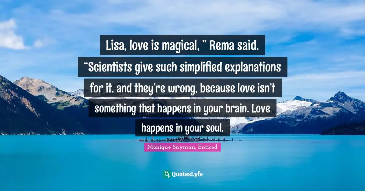 Lisa, love is magical, ” Rema said. “Scientists give such simplified explanations for it, and they’re wrong, because love isn’t something that happens in your brain. Love happens in your soul.