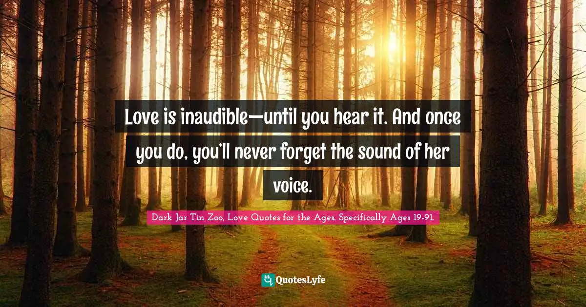 Love is inaudible—until you hear it. And once you do, you’ll never forget the sound of her voice.