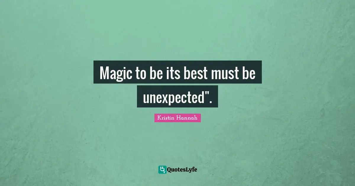 Magic to be its best must be unexpected".