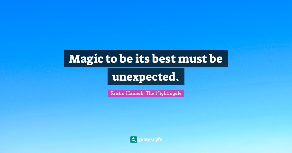 Magic to be its best must be unexpected.