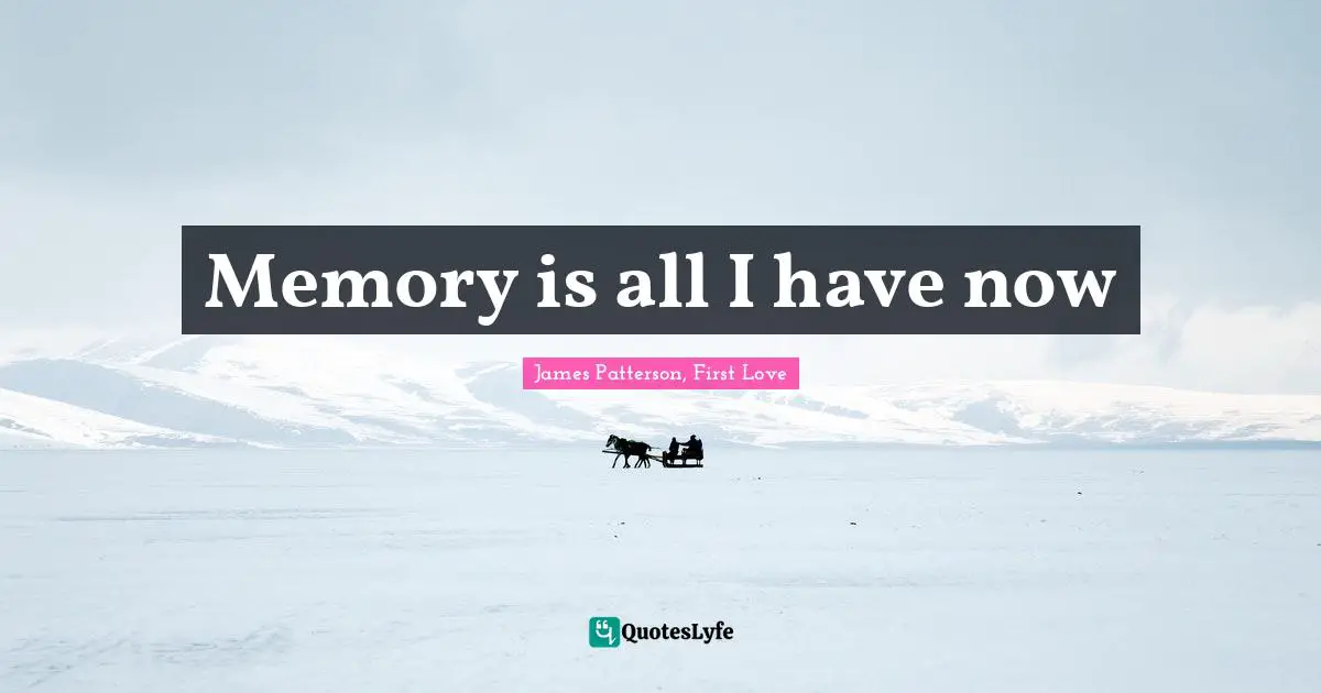 Memory is all I have now