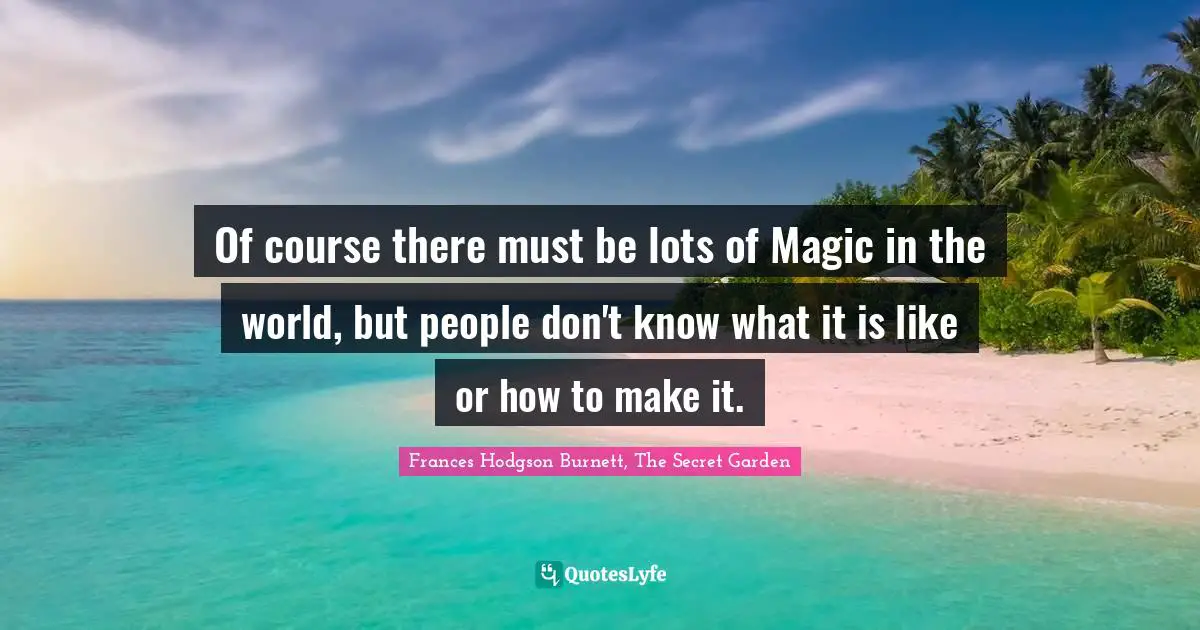 Of course there must be lots of Magic in the world, but people don't know what it is like or how to make it.