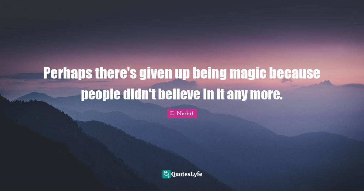 Perhaps there's given up being magic because people didn't believe in it any more.