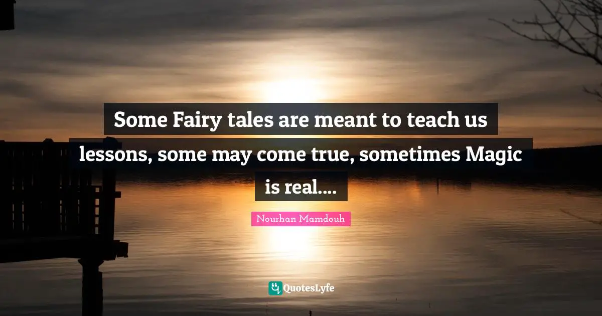 Some Fairy tales are meant to teach us lessons, some may come true, sometimes Magic is real....