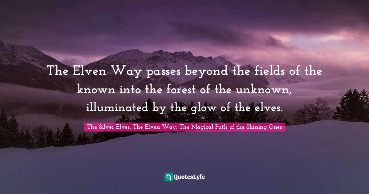 The Elven Way passes beyond the fields of the known into the forest of the unknown, illuminated by the glow of the elves.