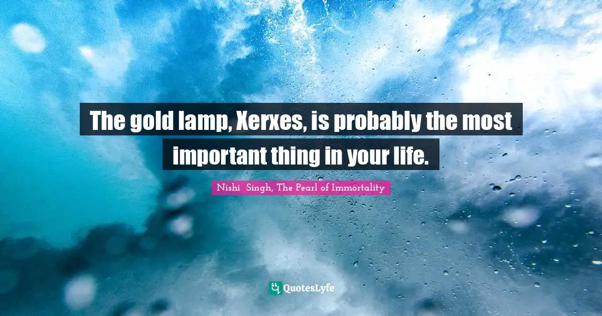 Swords Quotes: "The gold lamp, Xerxes, is probably the most important thing in your life."