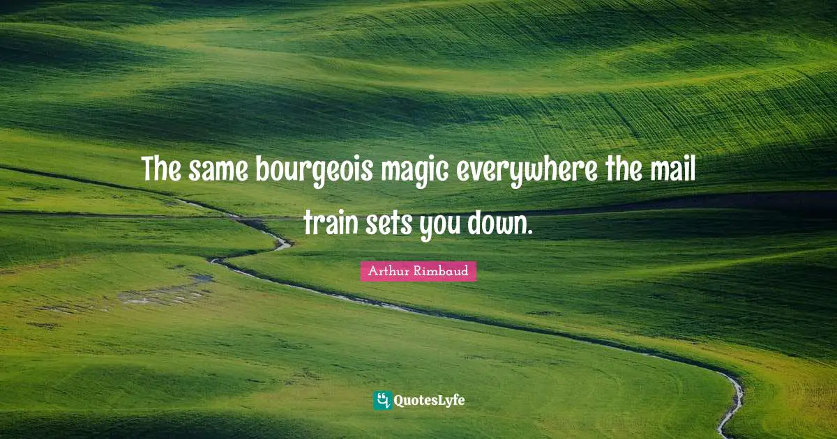 The same bourgeois magic everywhere the mail train sets you down.