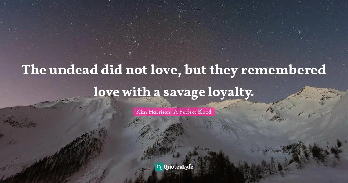 The undead did not love, but they remembered love with a savage loyalty.