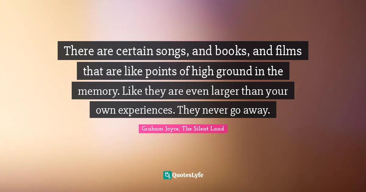 There are certain songs, and books, and films that are like points of high ground in the memory. Like they are even larger than your own experiences. They never go away.