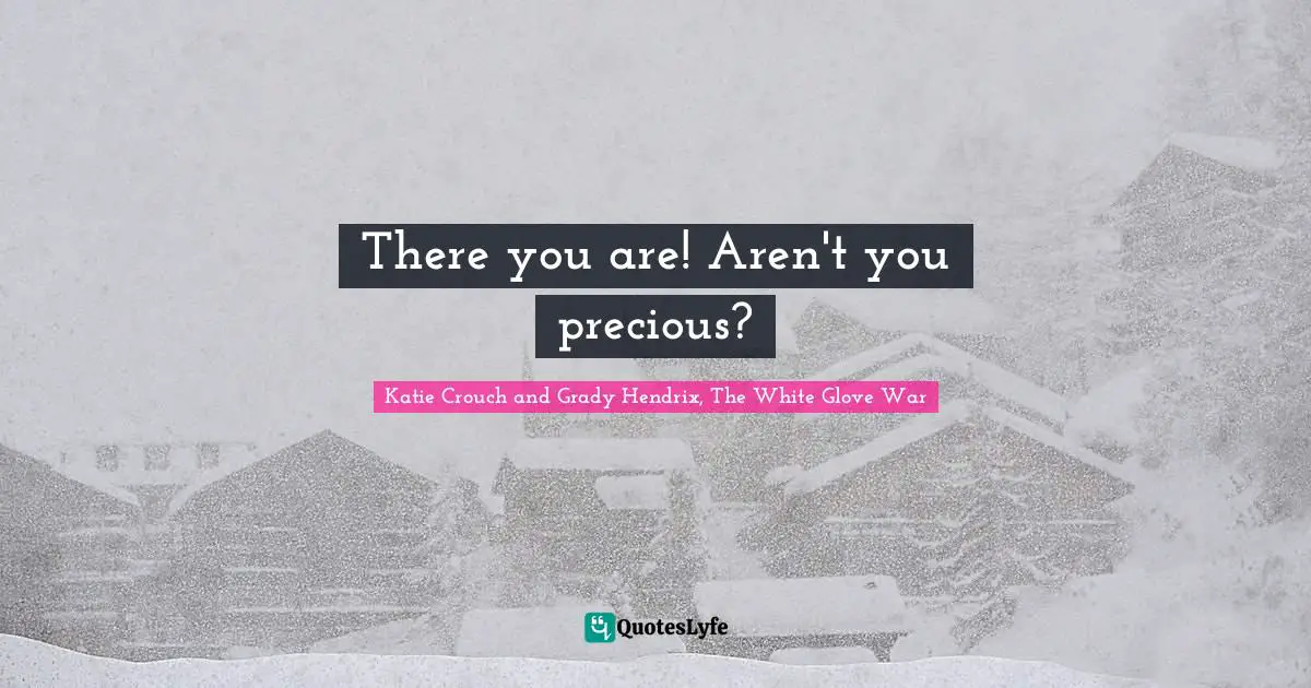 There you are! Aren't you precious?