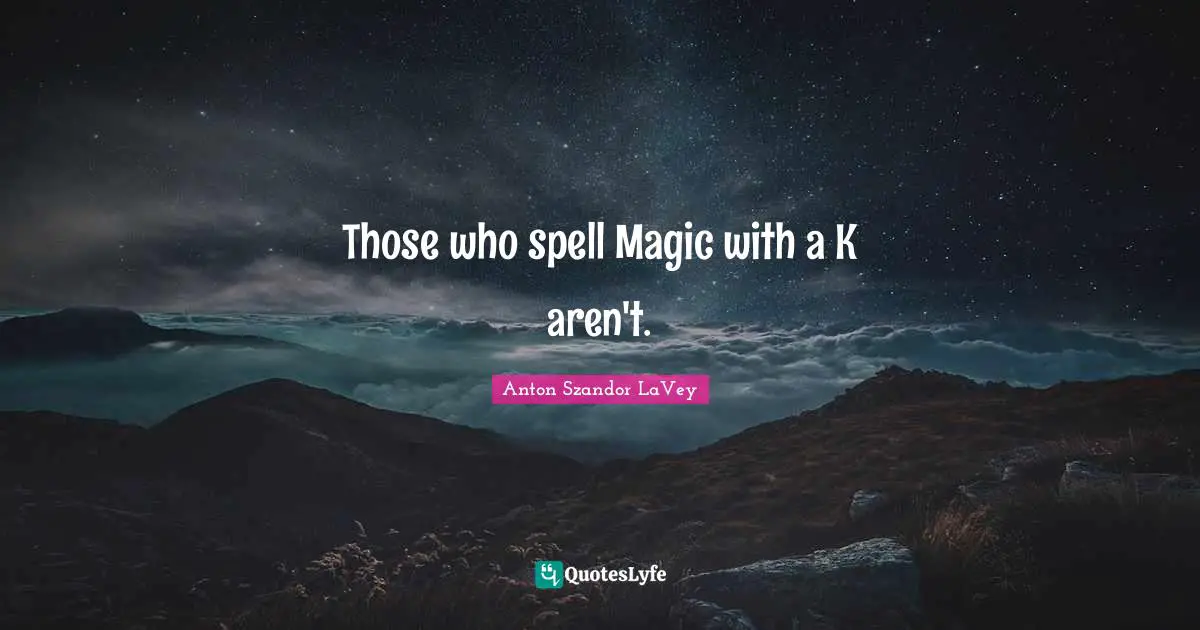 Those who spell Magic with a K aren't.
