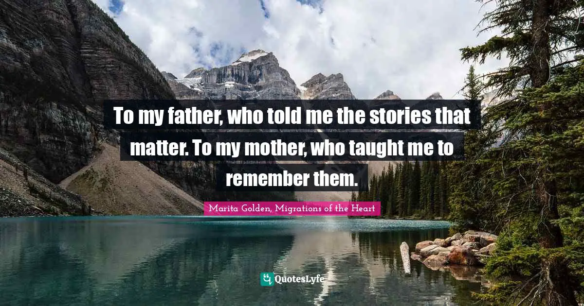 To my father, who told me the stories that matter. To my mother, who taught me to remember them.