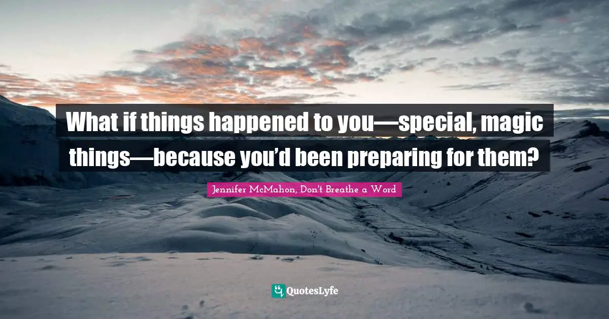 What if things happened to you—special, magic things—because you’d been preparing for them?