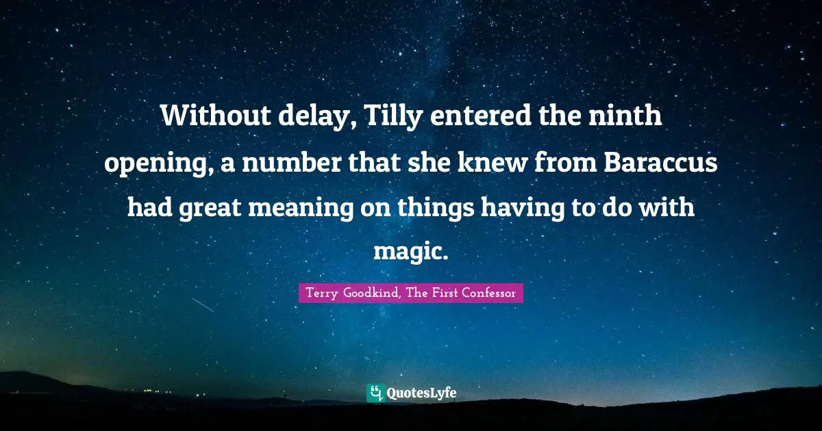 Without delay, Tilly entered the ninth opening, a number that she knew from Baraccus had great meaning on things having to do with magic.