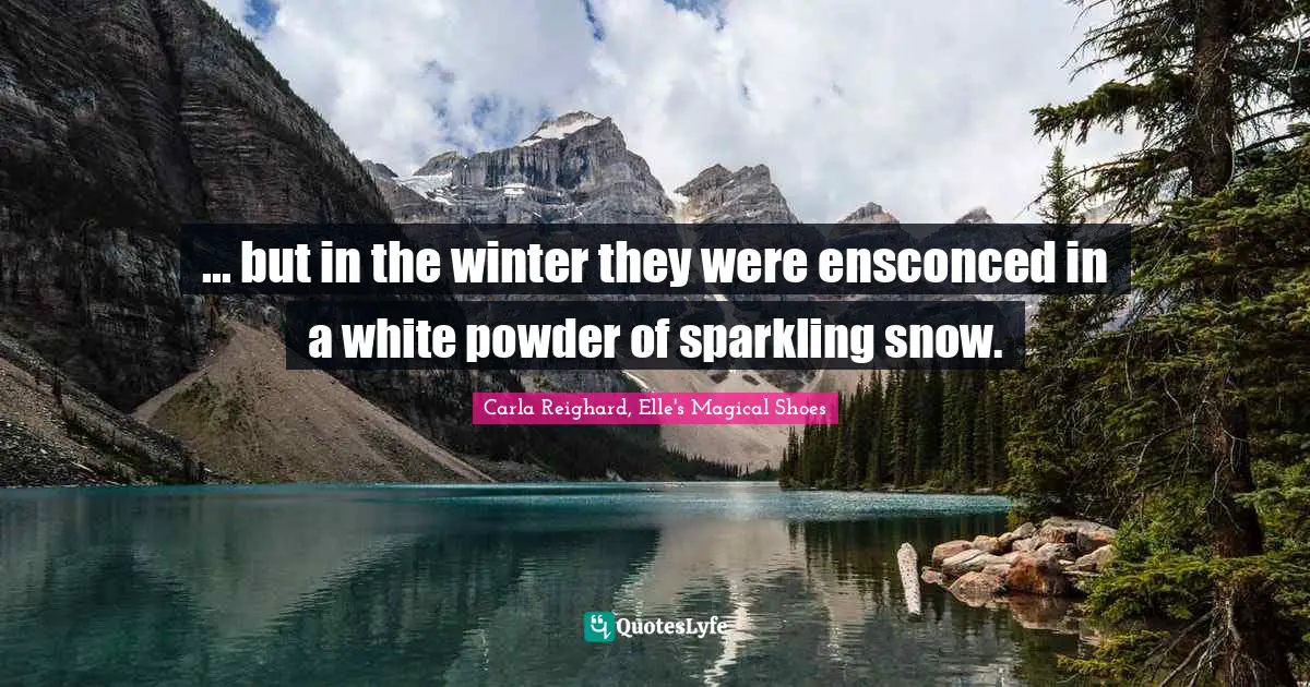 ... but in the winter they were ensconced in a white powder of sparkling snow.