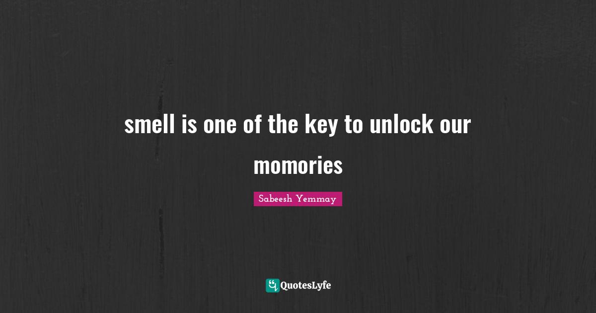 smell is one of the key to unlock our momories