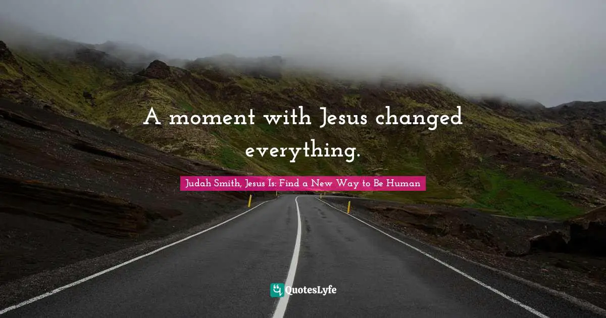 A moment with Jesus changed everything.